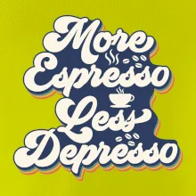 More espresso less depresso