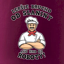 Lepšie brucho od slaniny ako hrb od roboty