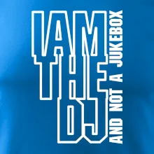 Iam the dj and not a jukebox na výšku
