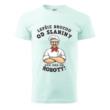 Lepšie brucho od slaniny ako hrb od roboty