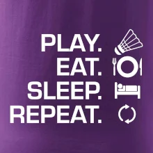 Play Eat Sleep Repeat badminton Play Eat Sleep Repeat badminton