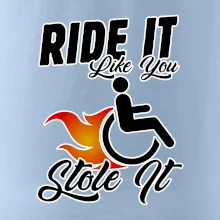 Ride it Like You Stole it Ride it Like You Stole it