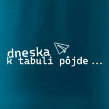 Dneska k tabuli pôjde