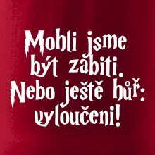 Mohli jsme být zabiti. Nebo ještě hůř vyloučeni