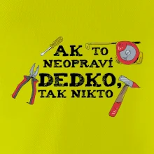 Ak to neopraví dedko, tak nikto farebné Ak to neopraví dedko, tak nikto farebné