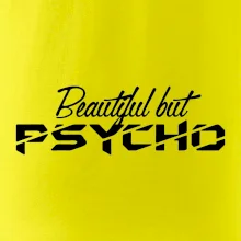 Beautiful but PSYCHO
