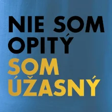 Nie som opitý som úžasný