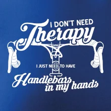 I don't need therapy handlebars in my hands I don't need therapy handlebars in my hands
