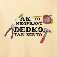 Ak to neopraví dedko, tak nikto farebné Ak to neopraví dedko, tak nikto farebné