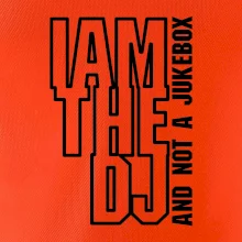 Iam the dj and not a jukebox na výšku