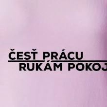 Česť prácu a rukám pokoj