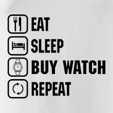 Eat Sleep Buy watch Repeat Eat Sleep Buy watch Repeat