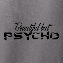 Beautiful but PSYCHO