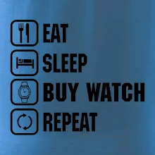Eat Sleep Buy watch Repeat Eat Sleep Buy watch Repeat