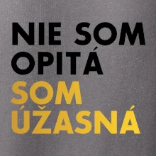 Nie som opitý som úžasná