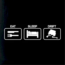 Eat sleep Drift Eat sleep Drift