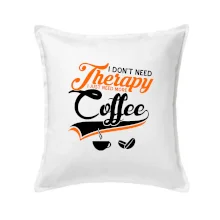 I don't need therapy coffee I don't need therapy coffee