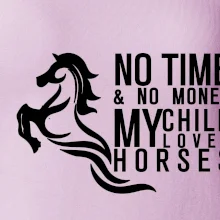 No time no money my child loves horses