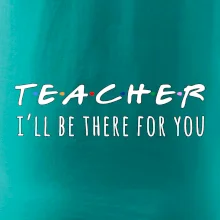 Teacher i'll be there for you