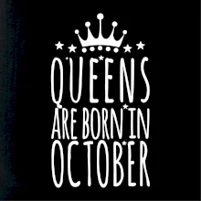 Queens are born in October Queens are born in October