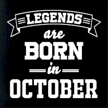 Legends are born in October Legends are born in October