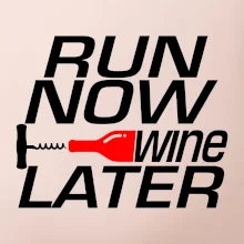 Run now Wine later