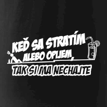 Keď sa stratím alebo opijem, tak si ma nechajte