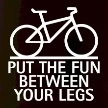 Put the fun between your legs Put the fun between your legs