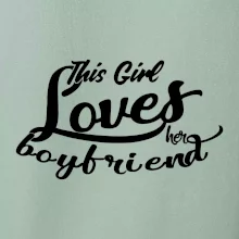 This Girl Loves her Boyfriend This Girl Loves her Boyfriend