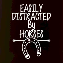 Easily Distracted by Horse