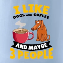 I like dogs and coffee and maybe 3 people