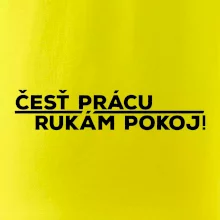 Česť prácu a rukám pokoj