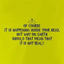 Of course it is happening inside your head
