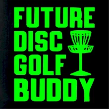 Future disc golf buddy Future disc golf buddy