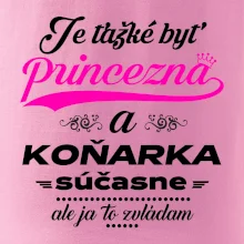 Je ťažké byť princezná koňarka