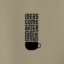 Ideas come after coffee