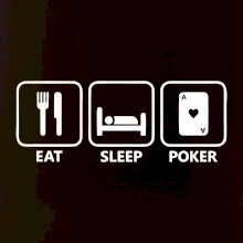 Eat sleep poker