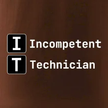 IT Nápis Incompetent Technician