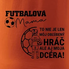 Futbalová mama - jedna dcéra (vaše meno a číslo)