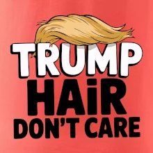 Trump hair dont care Trump hair dont care