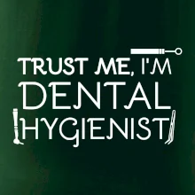 Trust me I'm dental hygienist