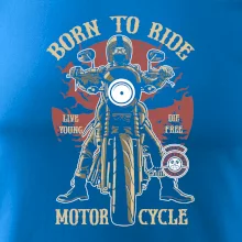 Born To Ride - motor cycle