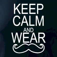 Keep calm and wear mustache Keep calm and wear mustache
