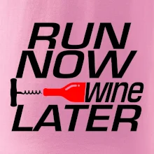Run now Wine later Run now Wine later