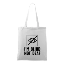 I'm blind not deaf