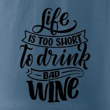 Life is a short to drink bad wine písacie