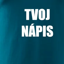 Tvoj vlastný nápis tlačiaci - na prsníku Tvoj vlastný nápis tlačiaci - na prsníku