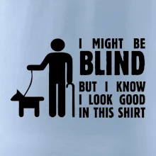 I might be blind I might be blind