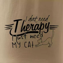I dont need therapy - i need my cat I dont need therapy - i need my cat