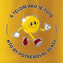 S telom ako je toto, kto by potreboval vlasy